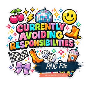 May include: A colorful sticker design featuring the text CURRENTLY AVOIDING RESPONSIBILITIES surrounded by illustrations of cherries, a disco ball, a smiley face, cowboy boots, dice, a checkered flag, a purple bow, and a coffee cup with stars.