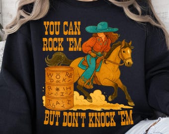 You Can Rock 'Em But Don't Knock 'Em Barrel Racing Cowgirl Sweatshirt