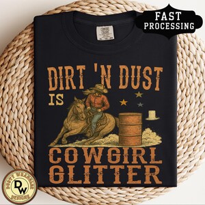 Dirt N Dust is Cowgirl Glitter Shirt, Barrel Racing Rodeo Tee, Funny Rodeo Graphic, Cowgirl Saying