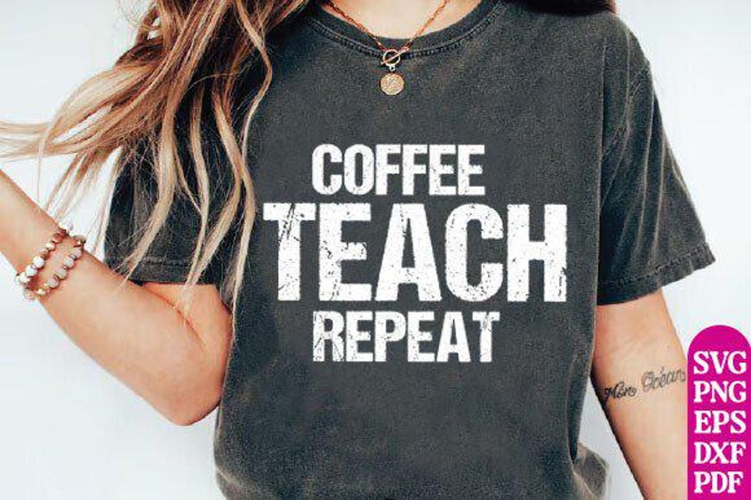 Coffee Teach Repeat SVG PNG, Funny Teacher Shirt Design, Back to School ...