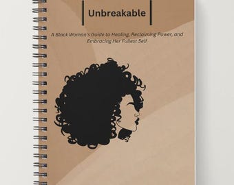 Unbreakable: A Black Woman's Guide to Healing, Reclaiming Power, and Embracing Her Fullest Self