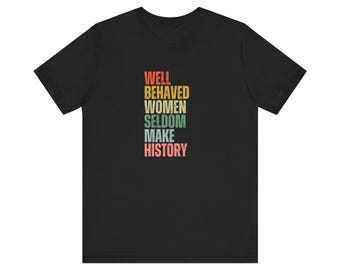 Feminist Quote T-Shirt, Women Empowerment Tee, Gift for Her, Historical Women Shirt, Rebellion Top