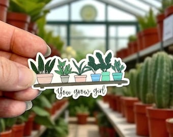 Plant Sticker: “You grow girl”