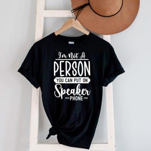 Sarcasm Lover | I&#39;m not a person you can put on a speaker phone T-shirt | Sarcastic Quote Tee, Funny Sassy Casual Top, Gift for Women