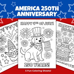 May include: A collection of five coloring sheets with patriotic themes. The sheets feature illustrations of fireworks, a dog wearing a hat and holding a flag, a gnome, and a birthday cake. Text includes "Happy 4th of July!" and "Happy 250th Birthday America!"