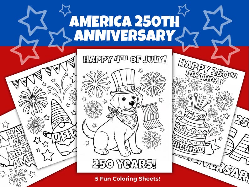 May include: A collection of five coloring sheets with patriotic themes. The sheets feature illustrations of fireworks, a dog wearing a hat and holding a flag, a gnome, and a birthday cake. Text includes "Happy 4th of July!" and "Happy 250th Birthday America!"