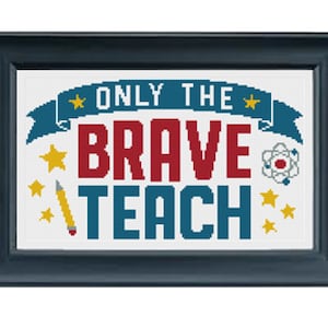 Teacher Only The Brave Teach Cross Stitch Pattern PDF