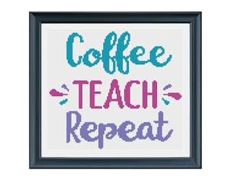 Coffee Teach Repeat Teacher Cross Stitch Pattern PDF