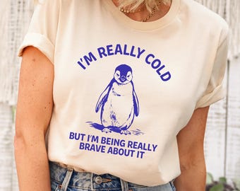 Camiseta "Tengo mucho frío", camiseta moderna y acogedora de pingüino, "Pero soy muy valiente al respecto", regalo vintage de moda, regalo divertido para personas con frío