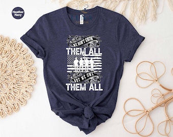 We Don't Know Them All Shirt, We Owe Them All Tee, Memorial Day Tee, Veteran Day Tee, One Nation Shirt, USA Flag Shirt, American Patriot Tee