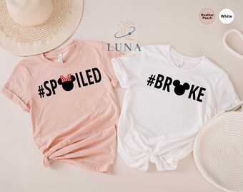 Broke And Spoiled Shirt, Disney Shirt, Mickey Mouse Shirt, Minnie Shirt, Disney Trip Shirt,  Couple Shirts, Disney Group Shirts, Funny Shirt