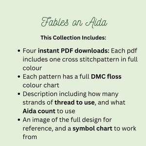 Op de afbeelding: Een tekstuele beschrijving van wat er in een verzameling kruissteekpatronen is opgenomen. De tekst luidt "Fables on Aida Deze collectie bevat: Vier instant PDF-downloads: Elk PDF bevat een kruissteekpatroon in volle kleur Elk patroon heeft een volledige DMC-garenkaart Beschrijving inclusief het aantal draden dat moet worden gebruikt, en de Aida-telling die moet worden gebruikt Een afbeelding van het volledige ontwerp ter referentie, en een symboolkaart om mee te werken"
