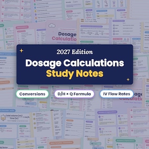 May include: A collection of 2027 Edition Dosage Calculations Study Notes featuring a dark blue central card with yellow text. The background displays various educational sheets with formulas for conversions, D/H x Q, and IV flow rates.