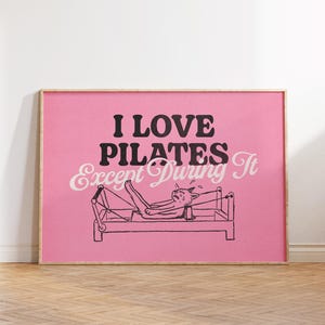 I Love Pilates Except During It, Funny Pilates Wall Art, Pilates Studio Decor, Gift for Pilates Lovers, Hot Girly Print, Wellness Wall Decor