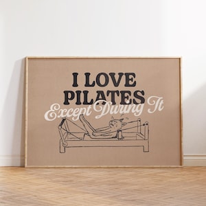 I Love Pilates Except During It, Funny Pilates Wall Art, Pilates Studio Decor, Gift for Pilates Lovers, Hot Girly Print, Wellness Wall Decor