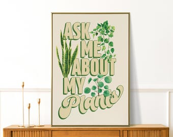 Ask Me About My Plants Poster, Plant Mom Art, Gift for Plants Lover, Green Thumb, Garden Decor, Nature Quotes Art, Funny Gardening Wall Art
