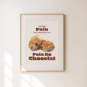 The Only Pain is Pain Au Chocolat - Funny Kitchen Wall Art - Croissant Print - Preppy Wall Decor - Baker Gift - Funny Apartment Decor