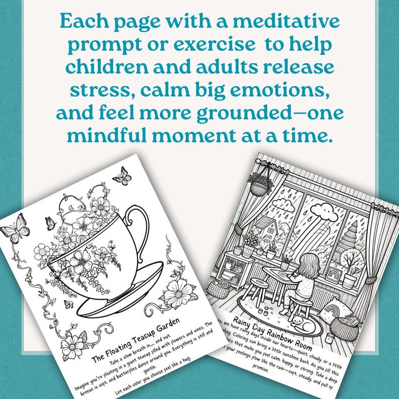 May include: Two black and white coloring pages with the text "Each page with a meditative prompt or exercise to help children and adults release stress, calm big emotions, and feel more grounded-one mindful moment at a time." One page features a teacup garden, the other a rainy day scene.