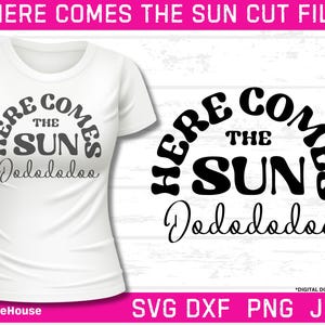 Here Comes The Sun SVG, DXF, PNG, Camisa de verão svgs, Arquivo de corte Sun, Letras svgs, Camisa svg, Ideias para camisas de mãe,