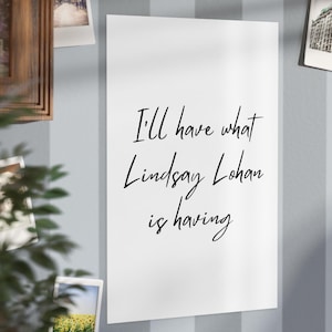 Lindsay Lohan, Prints, Funny Quote Wall Art, Home Decor, Wall Decor, Office Decor, Dorm Decor, Gift for Him, Gift for Her