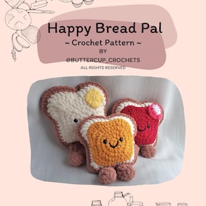 May include: Three crocheted bread plush toys. The bread is brown with a white center and a yellow or red filling. The bread has a smiling face and small brown feet. The text "Happy Bread Pal ~ Crochet Pattern ~ by @BUTTERCUP_CROCHETS ALL RIGHTS RESERVED" is on the image.