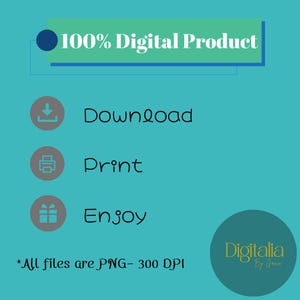 May include: A teal blue background with white text that reads "100% Digital Product". Below the text are three icons with white text: a download icon with "Download", a printer icon with "Print", and a gift icon with "Enjoy". Below the icons is the text "*All files are PNG - 300 DPI". In the bottom right corner is a teal blue circle with white text that reads "Digitalia By Grace".