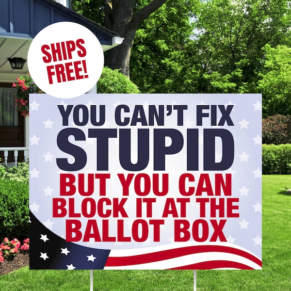 FUNNY POLITICAL YARD Sign, You can't fix stupid, Election 2024, Trump Biden, Vote 2024 Election, Hilarious Campaign Lawn Sign Political Sign