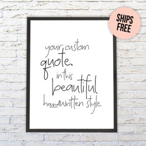 May include: A black framed wall art print featuring the black text your custom quote, in this beautiful handwritten style. The design is presented on a white background with thin, flowing, lowercase lettering that mimics a personal script.