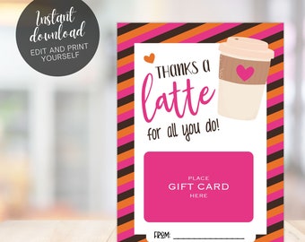 INSTANT DOWNLOAD, Thanks a Latte For all You Do Coffee Gift Card Holder, Printable Appreciation Gift, Teacher Birthday Digital JPEG file