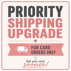 May include: A square graphic with a cream background and rounded corners. The text reads PRIORITY SHIPPING UPGRADE in dark gray and pink. A pink banner contains a white truck icon and the text FOR CARD ORDERS ONLY. Below is the text Get your card sooner!