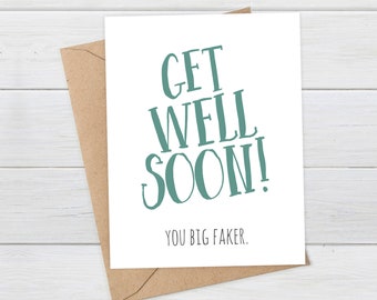 GET WELL SOON Card, Funny Get Well Card, Encouragement Card, Funny Feel Better Card, Get Well Faker Card, Funny Get Better Card