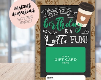 May include: A printable gift card with a chalkboard background and a coffee cup illustration. The text reads "Hope your birthday is a latte fun!" with a space to place a gift card.