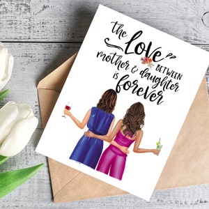 May include: Greeting card with the text "The Love Between Mother & Daughter is Forever." The illustration shows two women embracing, one in a blue dress and the other in a pink jumpsuit, holding drinks. The card is in a brown envelope.