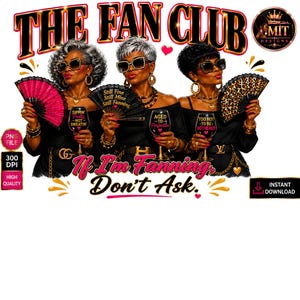 Puede incluir: Un gráfico digital que muestra a tres mujeres con cabello gris vistiendo atuendos negros, gafas de sol y joyas doradas. Sostienen abanicos plegables y copas de vino con texto. La imagen incluye el texto THE FAN CLUB y If I'm Fanning, Don't Ask.