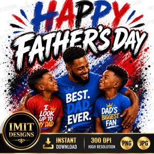 May include: A digital graphic design featuring the text HAPPY FATHER'S DAY in a brushstroke style. The image shows a man with two children, all wearing shirts with text: BEST. DAD. EVER., I LOOK UP TO MY DAD, and DAD'S BIGGEST FAN, with red and blue paint splatters.