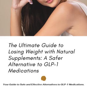 Puede incluir: La imagen muestra el texto: "The Ultimate Guide to Losing Weight with Natural Supplements: A Safer Alternative to GLP-1 Medications." También incluye el texto: "Your Guide to Safe and Effective Alternatives to GLP-1 Medications."
