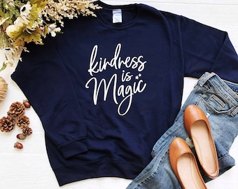 Kindness is Magic Sweatshirt - Be Kind