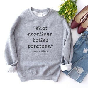 What Excellent Boiled Potatoes Mr. Collins Quote Pride and Prejudice Jane Austen Novel Sweatshirt Jane Austen Fans or Book Club Grey