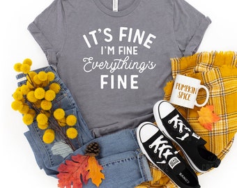 It's Fine I'm Fine Everything's Fine - Funny Tee - Sarcastic Tee