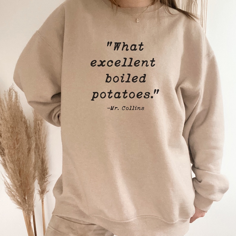 What Excellent Boiled Potatoes Mr. Collins Quote Pride and Prejudice Jane Austen Novel Sweatshirt Jane Austen Fans or Book Club Dust