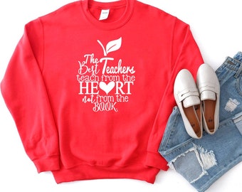 The Best Teachers Teach from the Heart, not from the book Teacher Sweatshirt - Apple Design - Teacher Gift - Teacher Appreciation