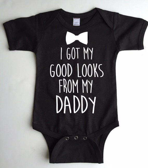 I Got my Good Looks from my Daddy Baby Bodysuit Available | Etsy