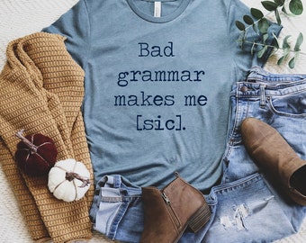 Bad Grammar Makes Me Sic - Funny English Lover Tees