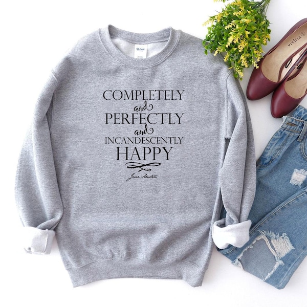 Completely and Perfectly and Incandescently Happy Jane Austen Sweatshirt in Ash - Pride and Prejudice