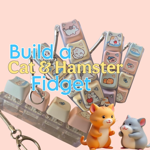 Build a Cat & Hamster Fidget!( Silent, Clacky, or Creamy)