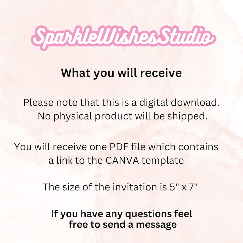 May include: A pink and white text graphic with the words "SparklelWishes Studio" and the text "What you will receive". The text below explains that this is a digital download and that no physical product will be shipped. The text also states that the buyer will receive a PDF file with a link to a Canva template. The size of the invitation is 5 inches by 7 inches. The text ends with "If you have any questions feel free to send a message."