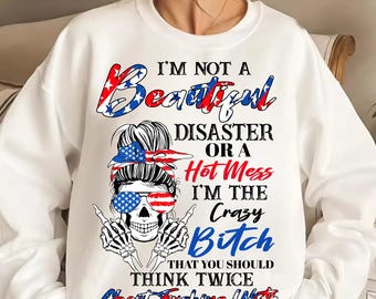 I'm Not a Beautiful Disaster or a Hot Mess I'm The Crazy Bitch PNG, Patriotic Skull PNG, 4th of July Independence Day with American Flag
