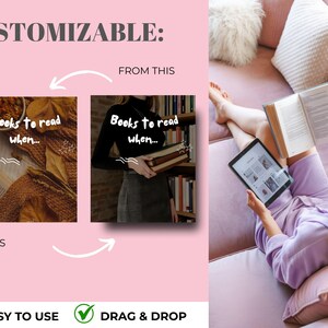 May include: A pink background with the text "CUSTOMIZABLE:" and "FROM THIS" and "TO THIS". Two images show books and the text "Books to read when...". A person is reading a book and using a tablet. The words "EASY TO USE" and "DRAG & DROP" are also visible.