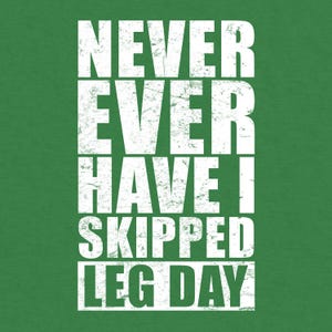 Never Ever Have I Skipped Leg Day PNG, Cute Exercise Saying, Lifting Phrase, Motivational Muscle Saying, Gym Quote, Weightlifting Graphic