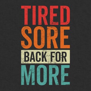 Tired Sore Back For More Fitness PNG, Cute Exercise Saying, Lifting Phrase, Motivational Muscle Saying, Gym Quote, Weightlifting Graphic